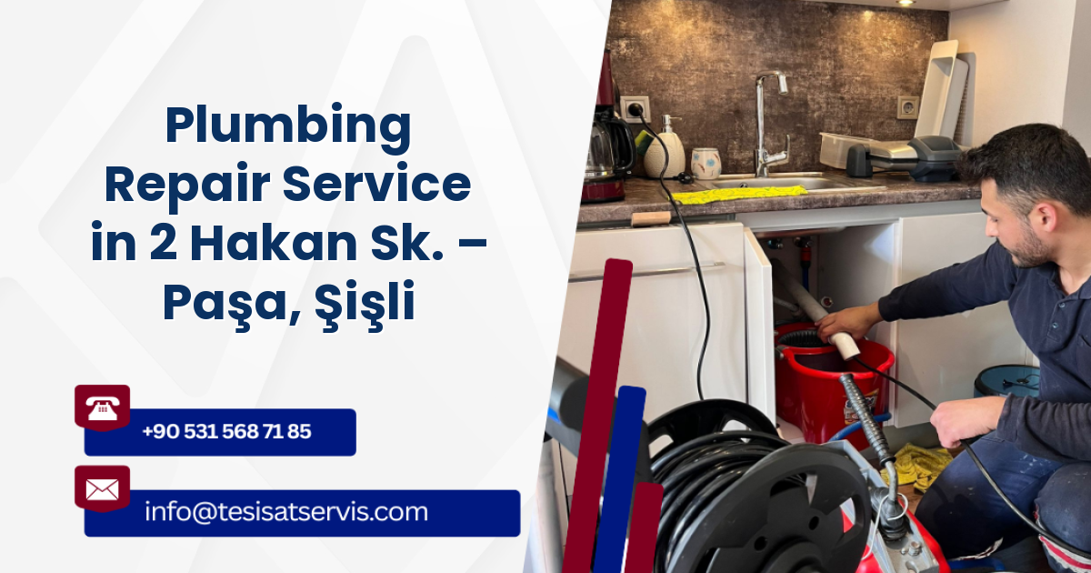 Plumbing Repair Service in 2 Hakan Sk. – Paşa, Şişli