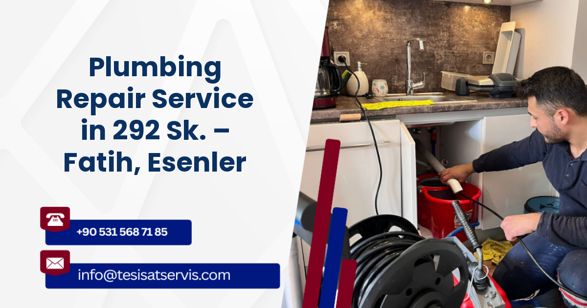 Plumbing Repair Service in 292 Sk. – Fatih, Esenler