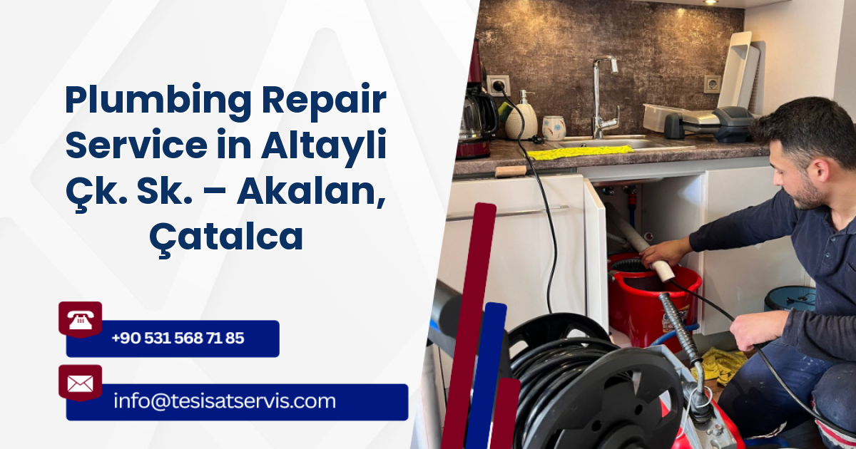 Plumbing Repair Service in Altayli Çk. Sk. – Akalan, Çatalca
