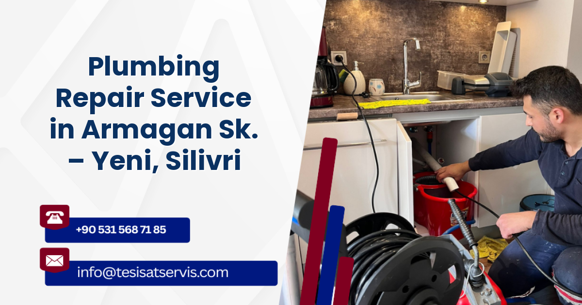 Plumbing Repair Service in Armagan Sk. – Yeni, Silivri