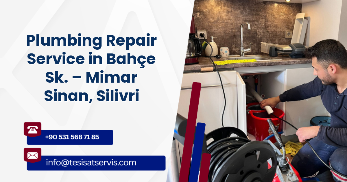 Plumbing Repair Service in Bahçe Sk. – Mimar Sinan, Silivri