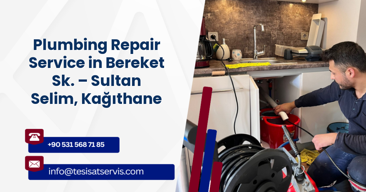 Plumbing Repair Service in Bereket Sk. – Sultan Selim, Kağıthane