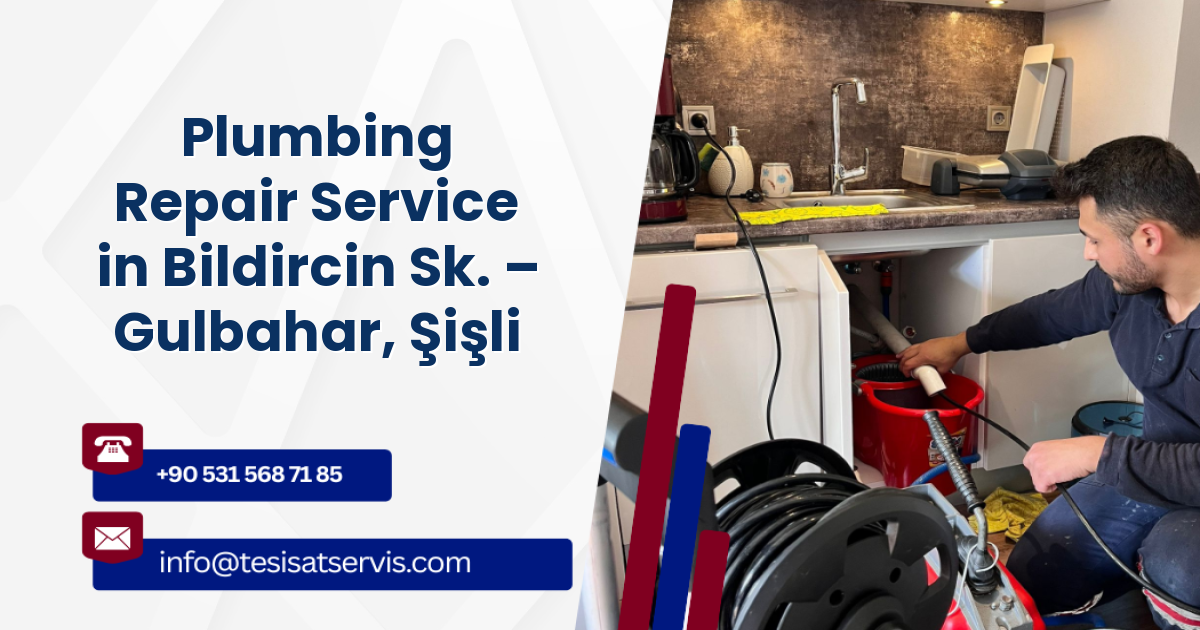 Plumbing Repair Service in Bildircin Sk. – Gulbahar, Şişli