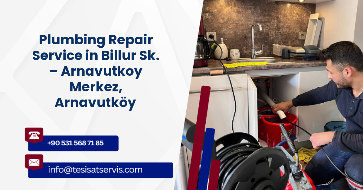 Plumbing Repair Service in Billur Sk. – Arnavutkoy Merkez, Arnavutköy