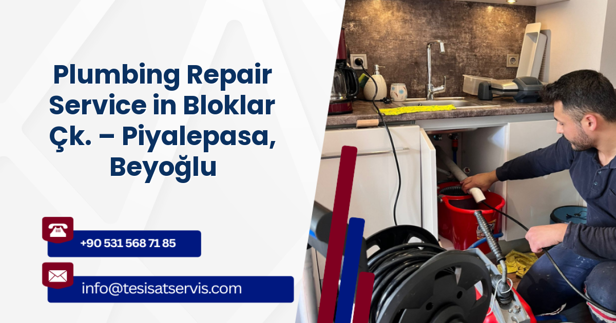 Plumbing Repair Service in Bloklar Çk. – Piyalepasa, Beyoğlu