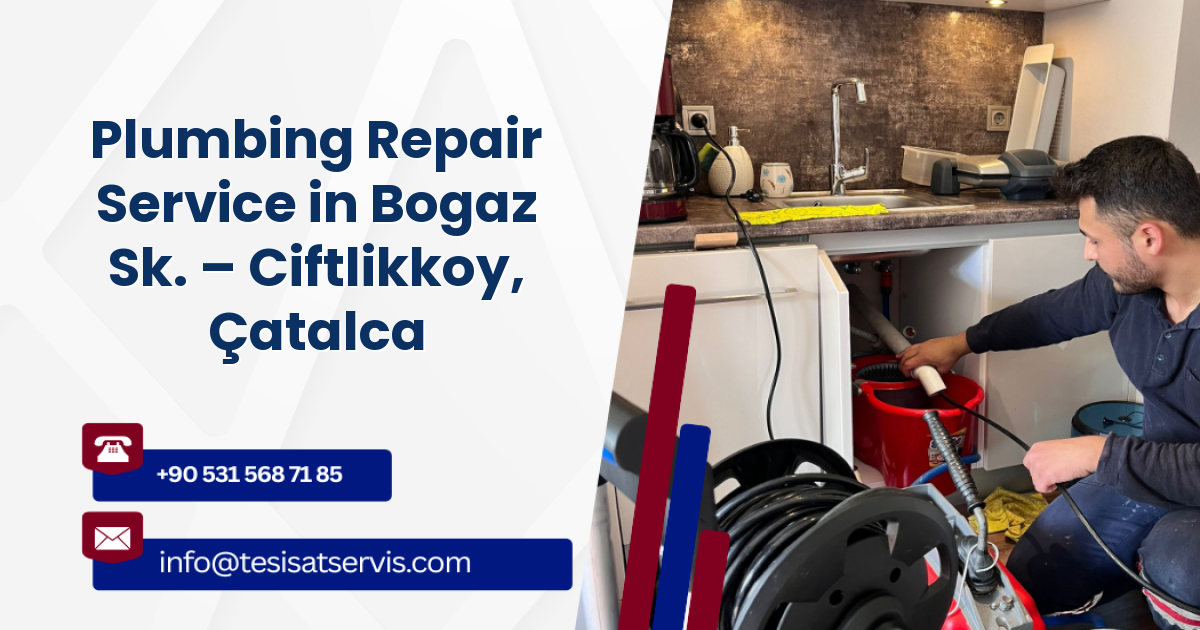 Plumbing Repair Service in Bogaz Sk. – Ciftlikkoy, Çatalca
