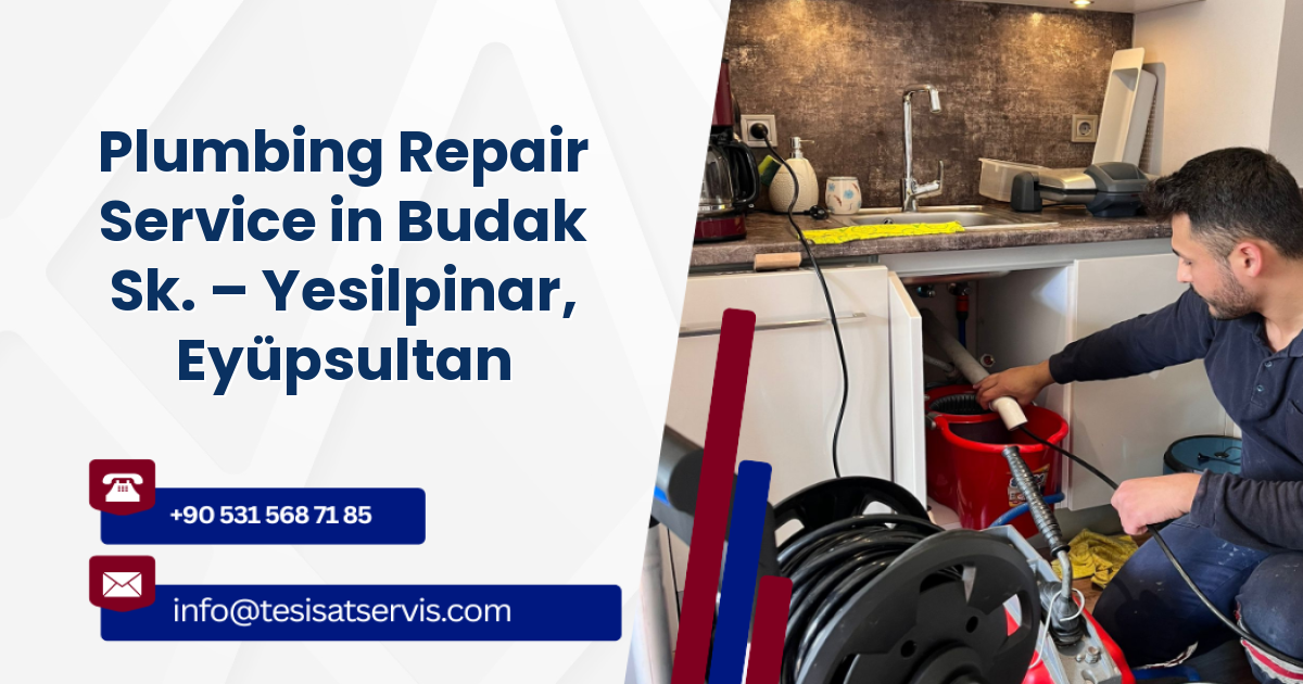 Plumbing Repair Service in Budak Sk. – Yesilpinar, Eyüpsultan