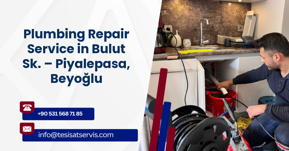 Plumbing Repair Service in Bulut Sk. – Piyalepasa, Beyoğlu