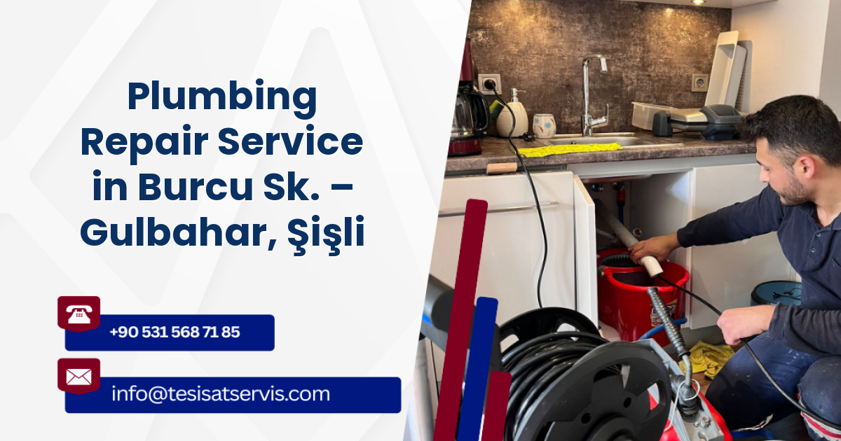 Plumbing Repair Service in Burcu Sk. – Gulbahar, Şişli