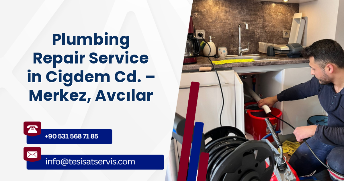 Plumbing Repair Service in Cigdem Cd. – Merkez, Avcılar