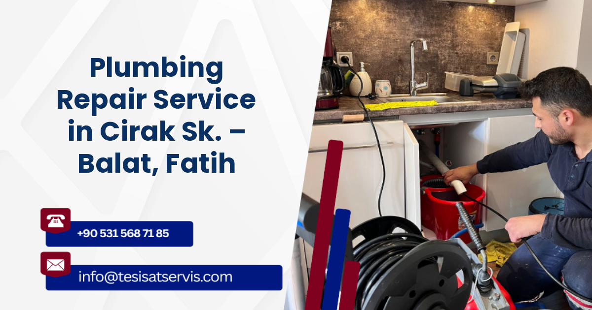 Plumbing Repair Service in Cirak Sk. – Balat, Fatih
