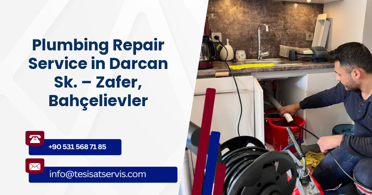 Plumbing Repair Service in Darcan Sk. – Zafer, Bahçelievler