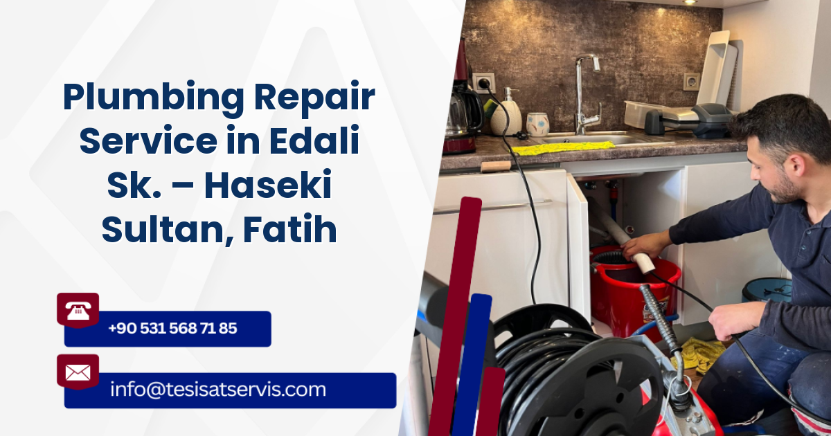 Plumbing Repair Service in Edali Sk. – Haseki Sultan, Fatih