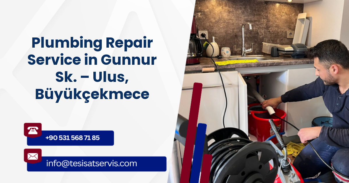 Plumbing Repair Service in Gunnur Sk. – Ulus, Büyükçekmece
