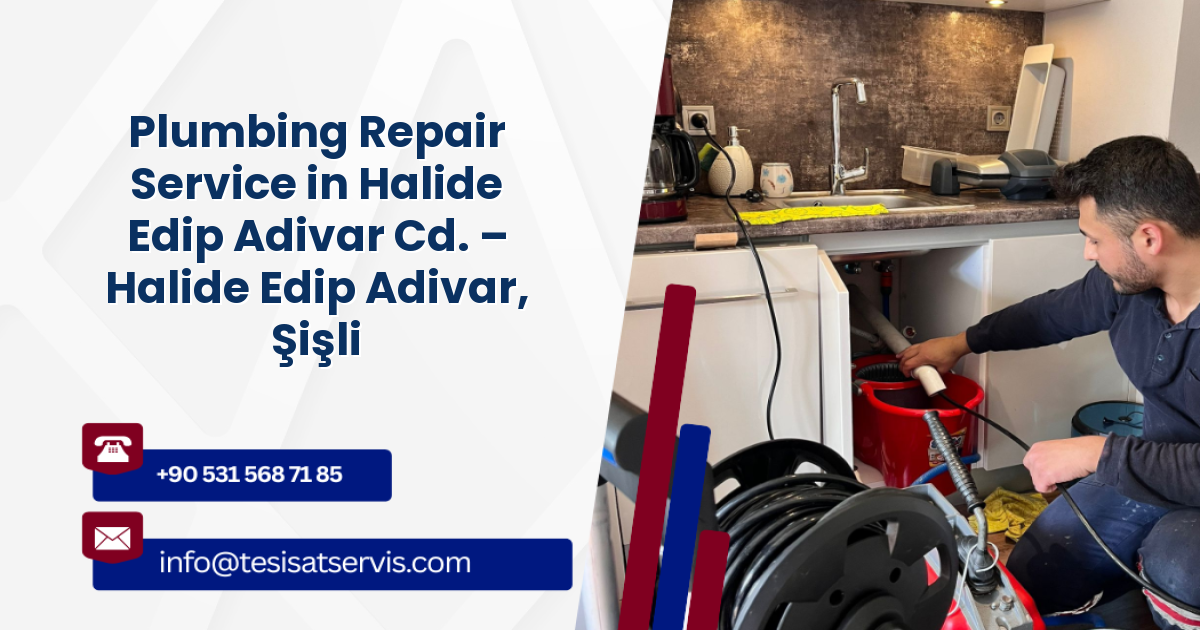 Plumbing Repair Service in Halide Edip Adivar Cd. – Halide Edip Adivar, Şişli