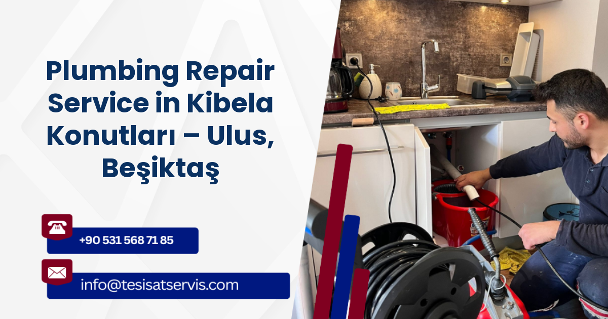 Plumbing Repair Service in Kibela Konutları – Ulus, Beşiktaş