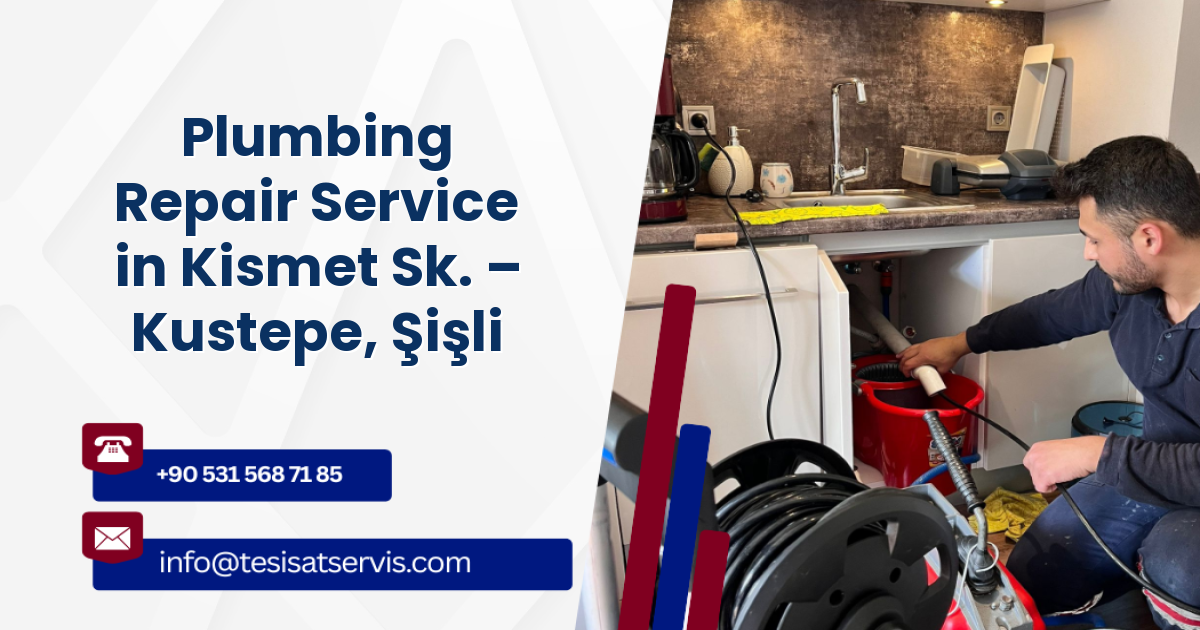 Plumbing Repair Service in Kismet Sk. – Kustepe, Şişli