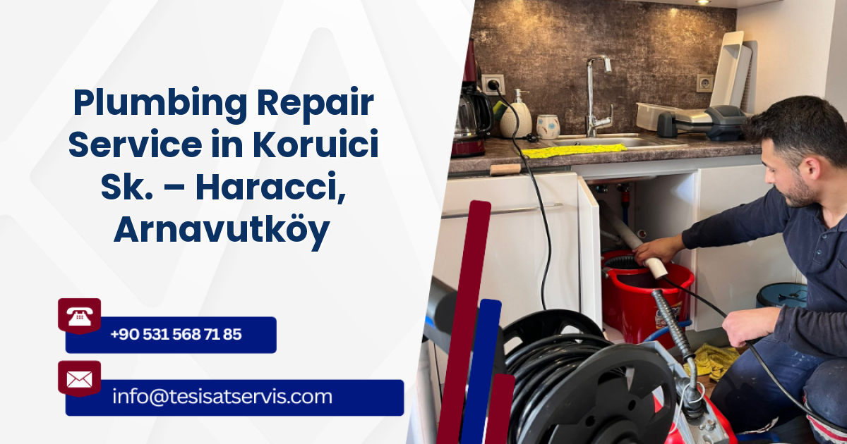Plumbing Repair Service in Koruici Sk. – Haracci, Arnavutköy