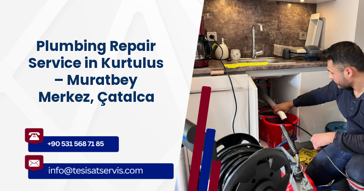 Plumbing Repair Service in Kurtulus – Muratbey Merkez, Çatalca