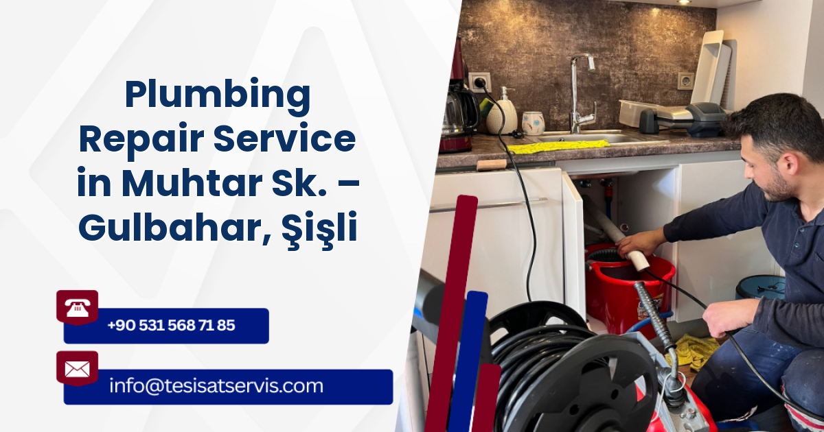 Plumbing Repair Service in Muhtar Sk. – Gulbahar, Şişli