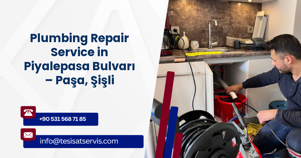 Plumbing Repair Service in Piyalepasa Bulvarı – Paşa, Şişli