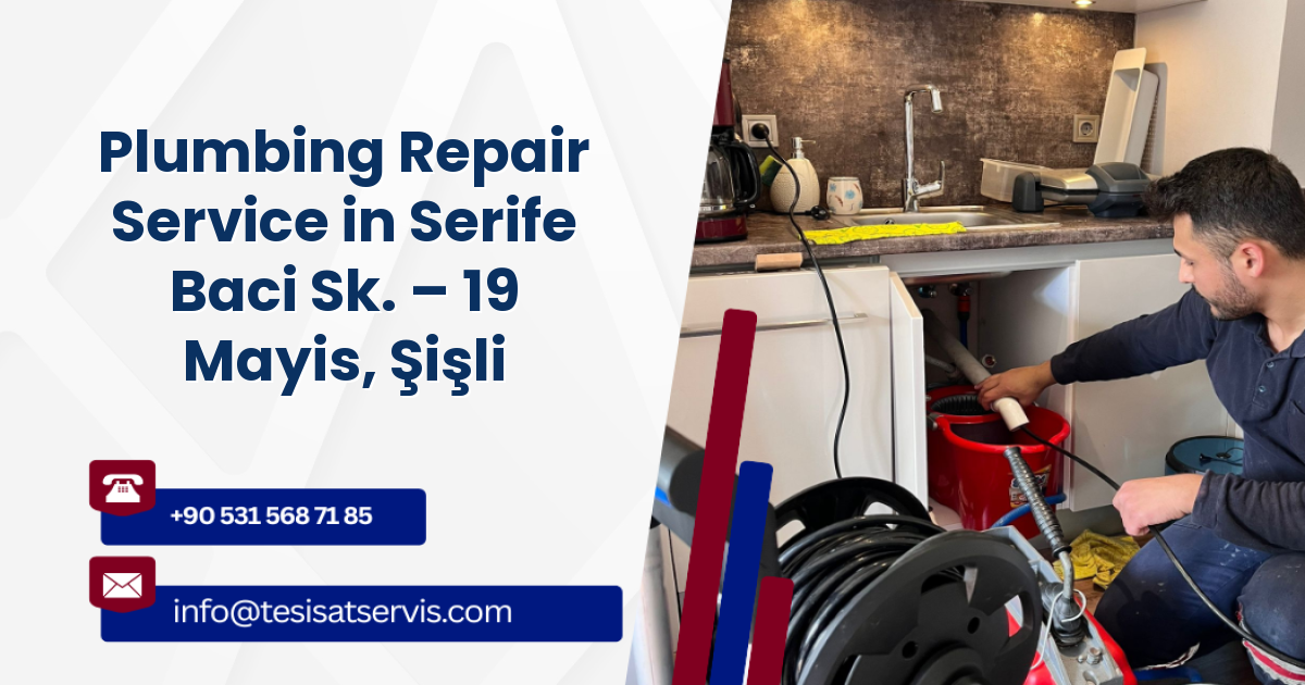 Plumbing Repair Service in Serife Baci Sk. – 19 Mayis, Şişli
