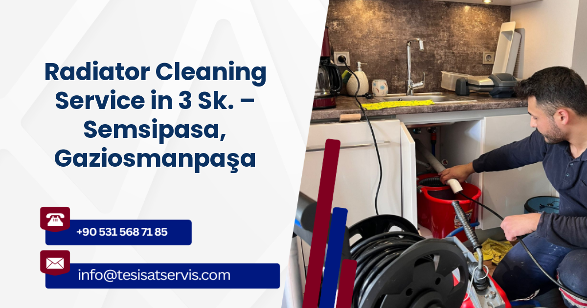 Radiator Cleaning Service in 3 Sk. – Semsipasa, Gaziosmanpaşa