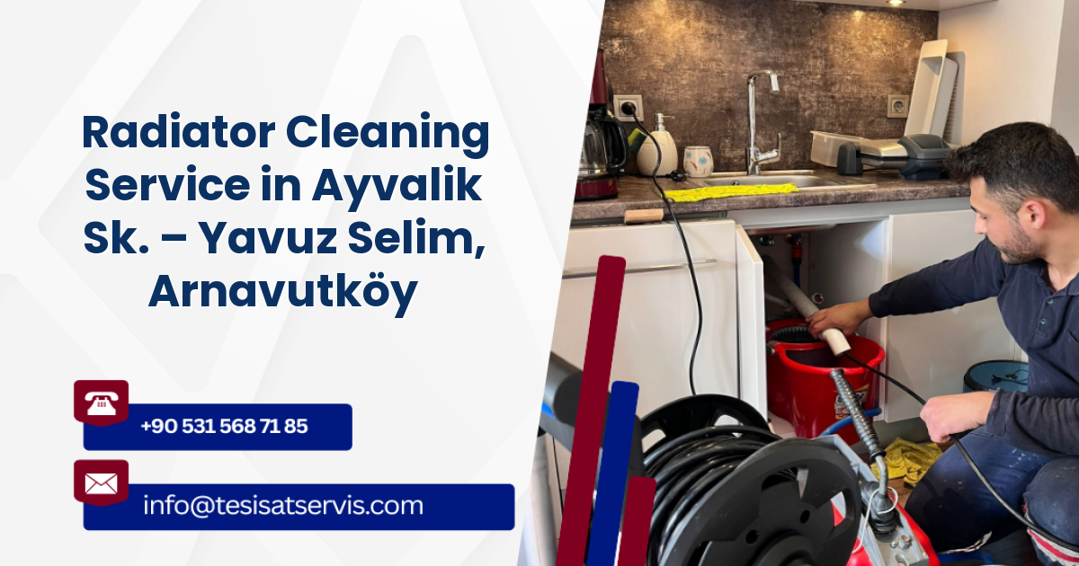 Radiator Cleaning Service in Ayvalik Sk. – Yavuz Selim, Arnavutköy