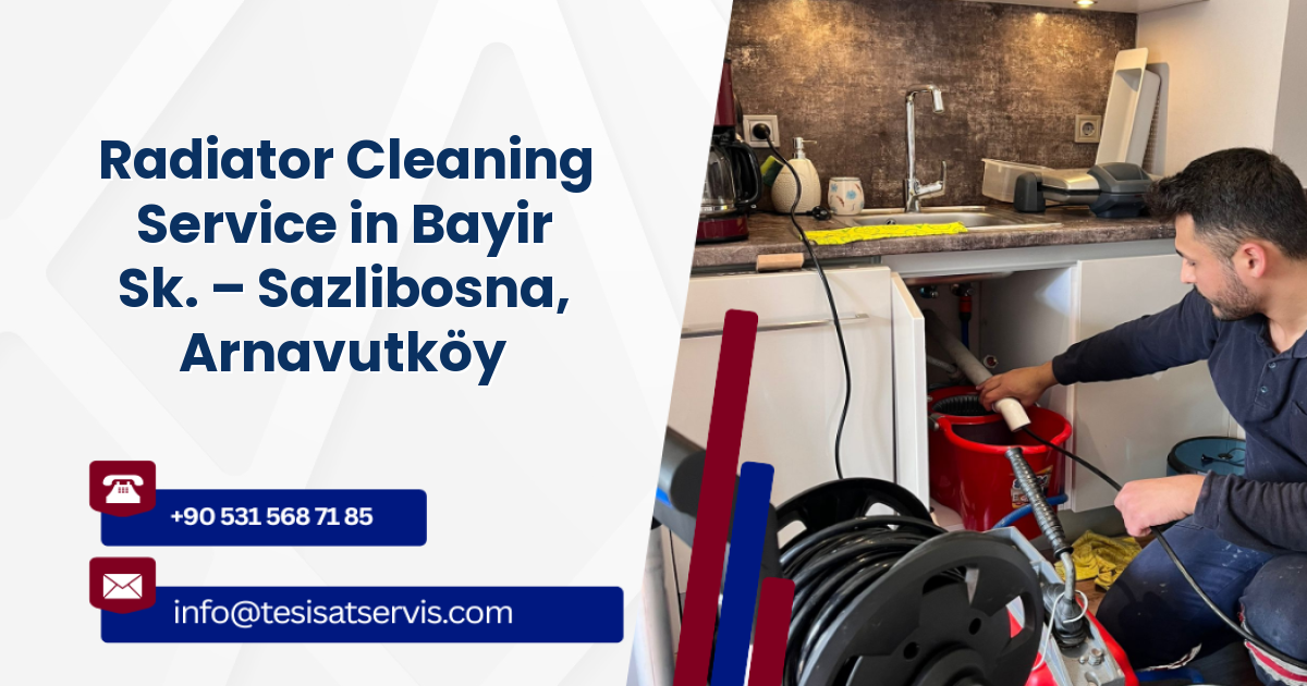 Radiator Cleaning Service in Bayir Sk. – Sazlibosna, Arnavutköy