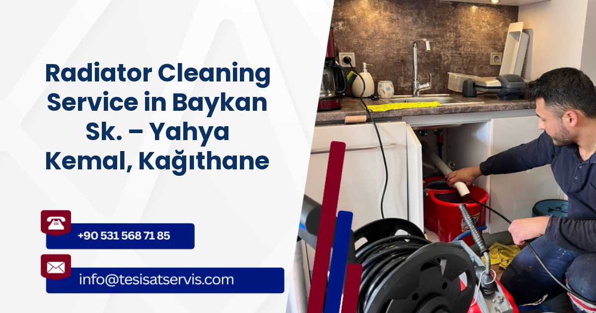 Radiator Cleaning Service in Baykan Sk. – Yahya Kemal, Kağıthane