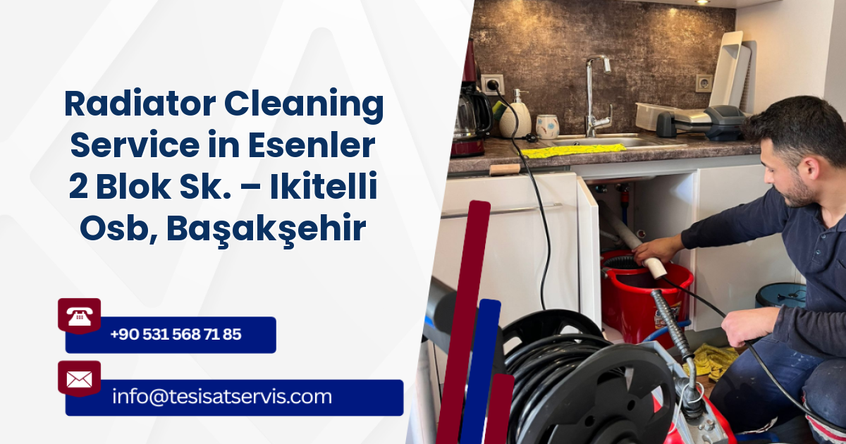 Radiator Cleaning Service in Esenler 2 Blok Sk. – Ikitelli Osb, Başakşehir