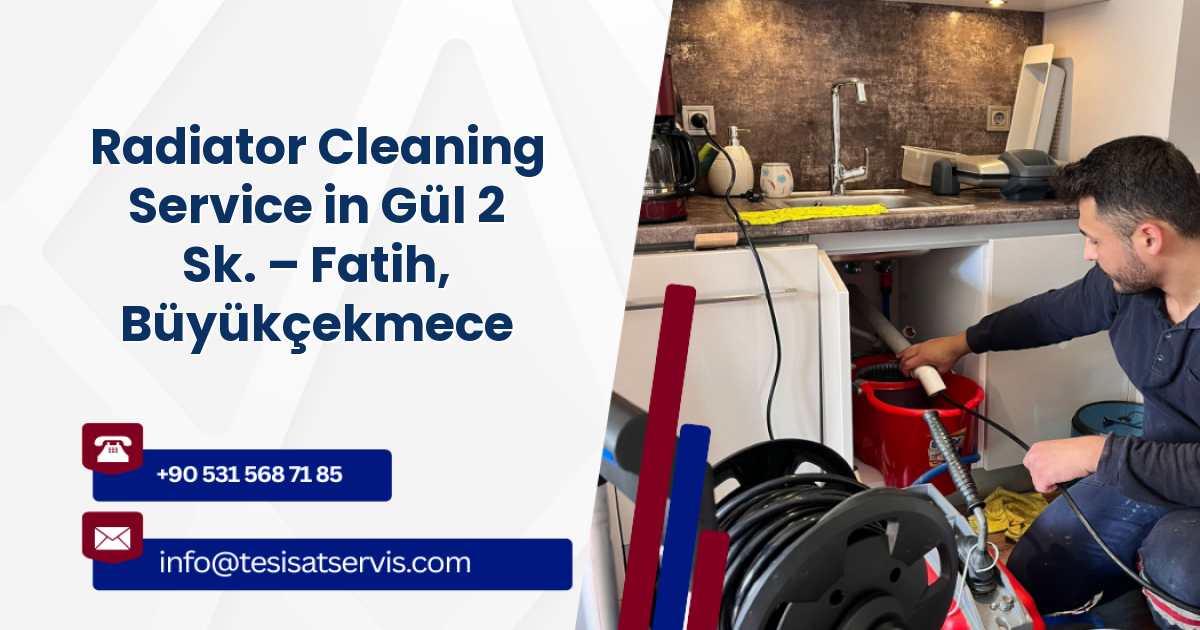 Radiator Cleaning Service in Gül 2 Sk. – Fatih, Büyükçekmece