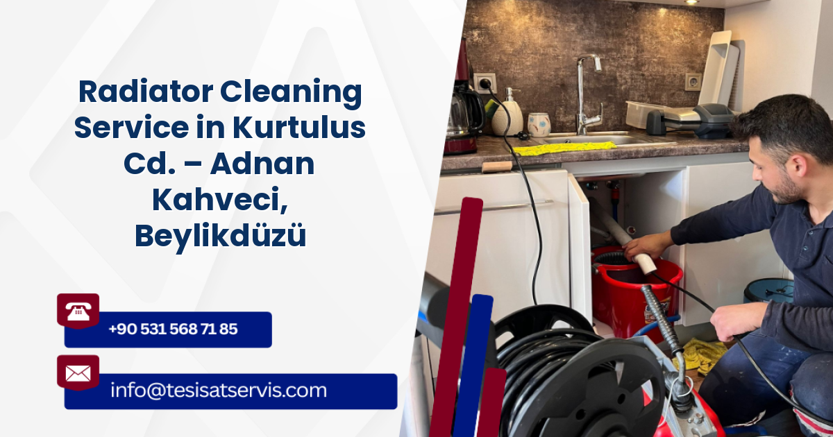 Radiator Cleaning Service in Kurtulus Cd. – Adnan Kahveci, Beylikdüzü