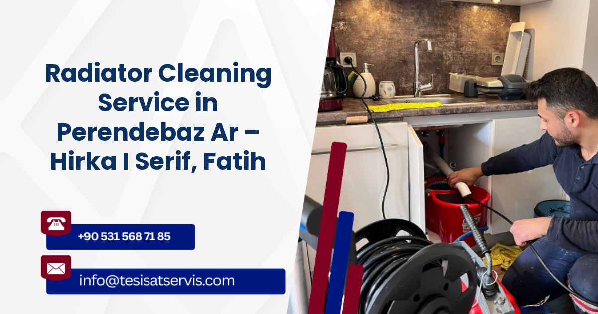 Radiator Cleaning Service in Perendebaz Ar – Hirka I Serif, Fatih