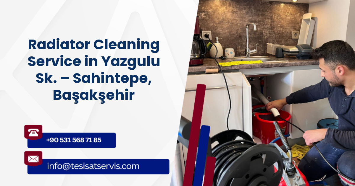 Radiator Cleaning Service in Yazgulu Sk. – Sahintepe, Başakşehir
