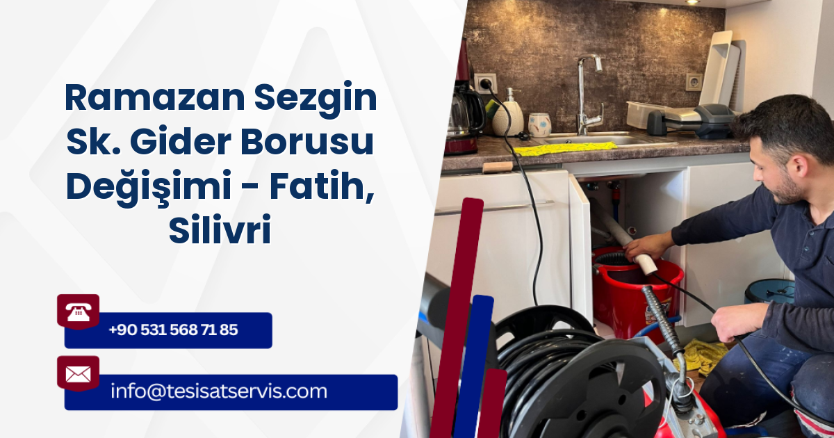 Ramazan Sezgin Sk. Gider Borusu Değişimi - Fatih, Silivri