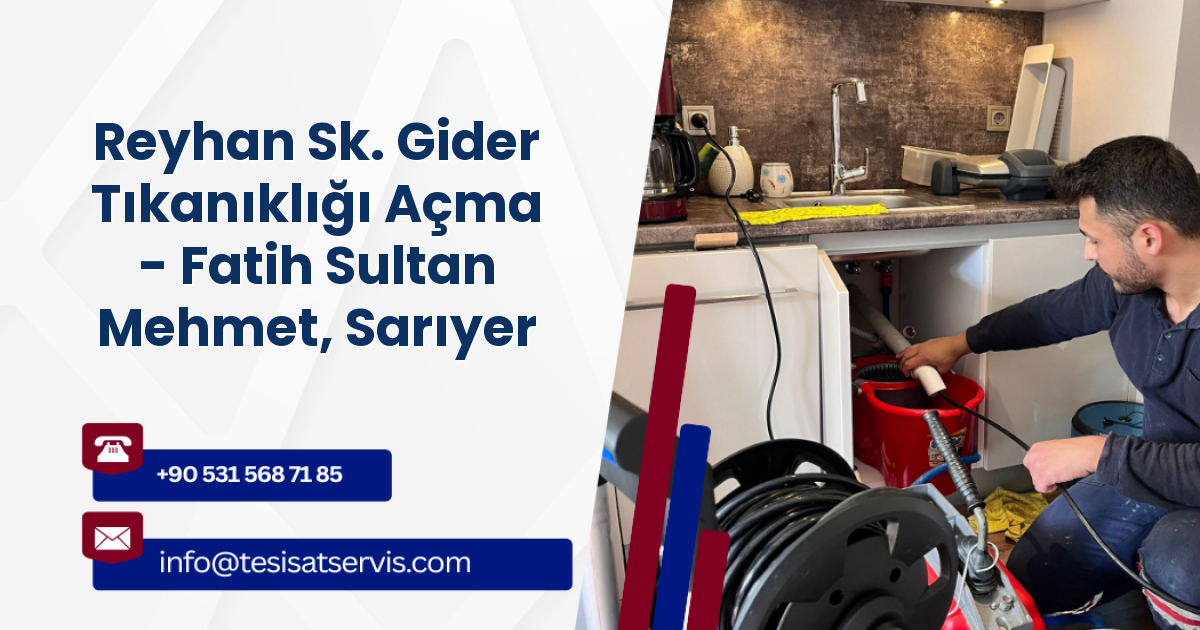 Reyhan Sk. Gider Tıkanıklığı Açma - Fatih Sultan Mehmet, Sarıyer