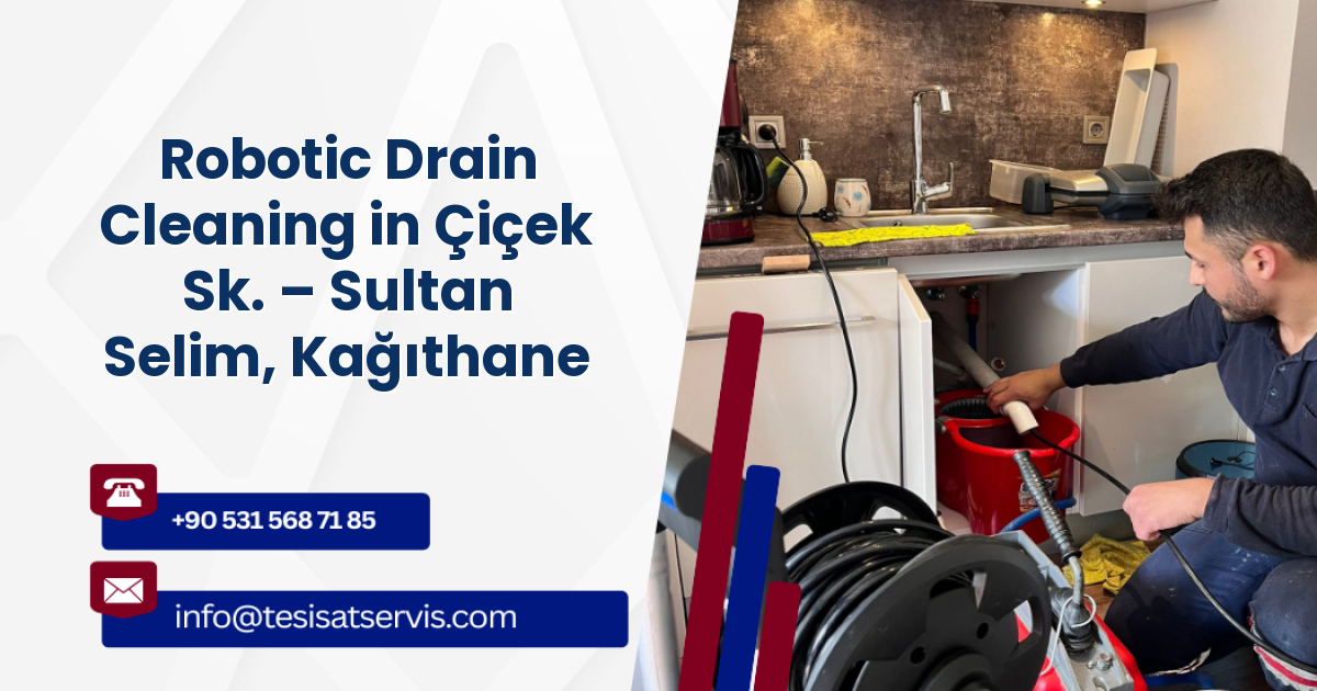 Robotic Drain Cleaning in Çiçek Sk. – Sultan Selim, Kağıthane