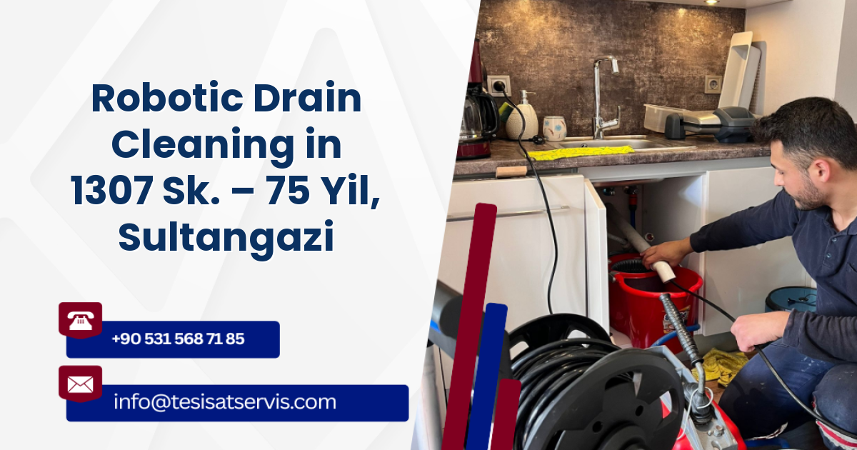 Robotic Drain Cleaning in 1307 Sk. – 75 Yil, Sultangazi