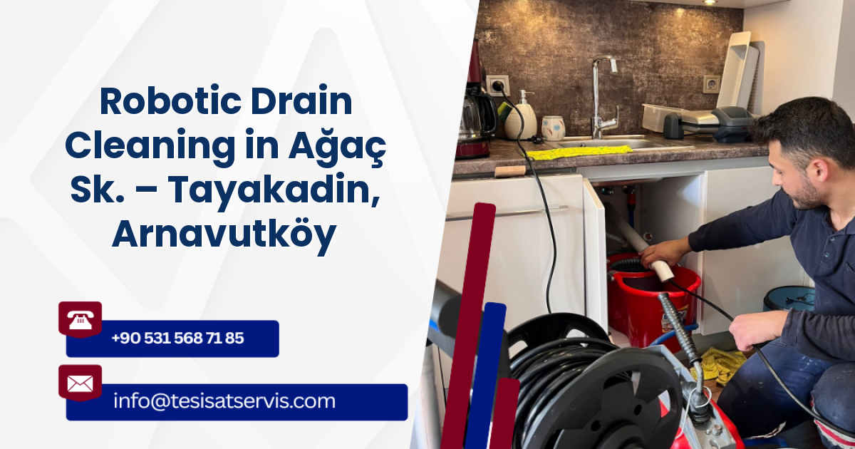 Robotic Drain Cleaning in Ağaç Sk. – Tayakadin, Arnavutköy