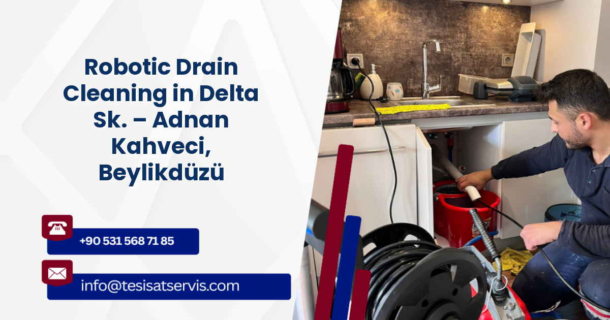 Robotic Drain Cleaning in Delta Sk. – Adnan Kahveci, Beylikdüzü