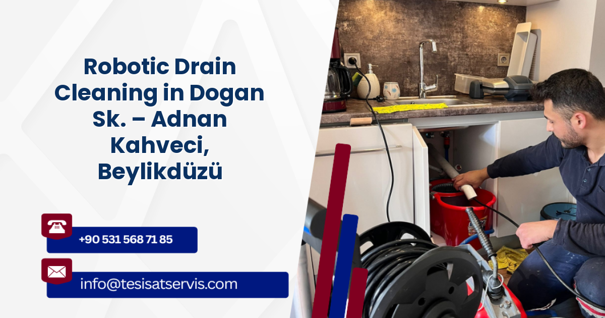 Robotic Drain Cleaning in Dogan Sk. – Adnan Kahveci, Beylikdüzü