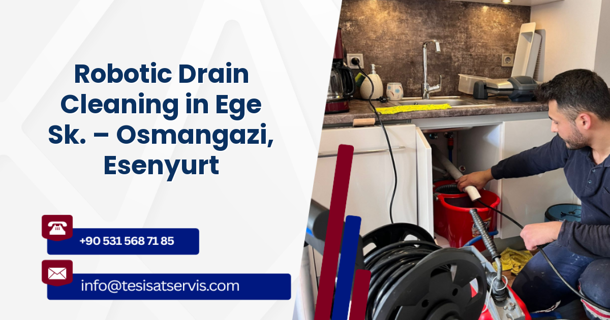 Robotic Drain Cleaning in Ege Sk. – Osmangazi, Esenyurt