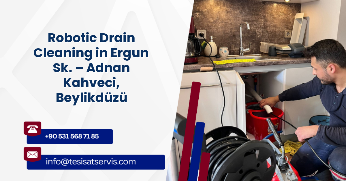 Robotic Drain Cleaning in Ergun Sk. – Adnan Kahveci, Beylikdüzü