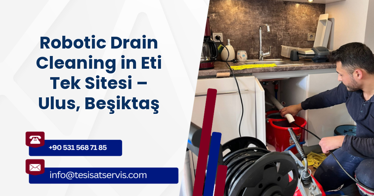 Robotic Drain Cleaning in Eti Tek Sitesi – Ulus, Beşiktaş