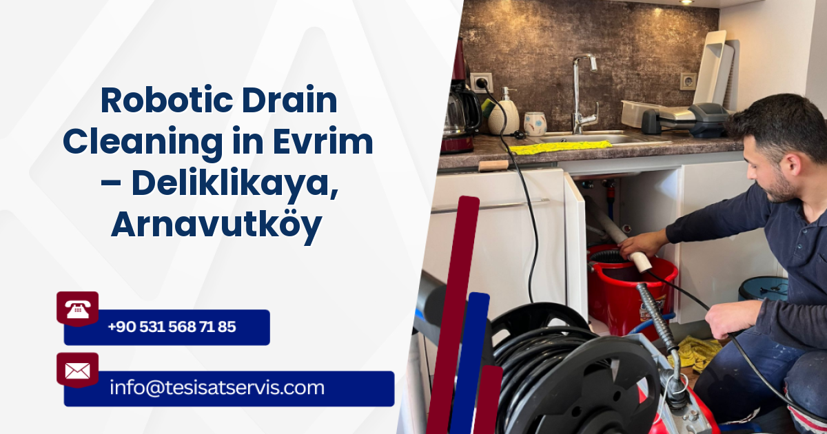 Robotic Drain Cleaning in Evrim – Deliklikaya, Arnavutköy