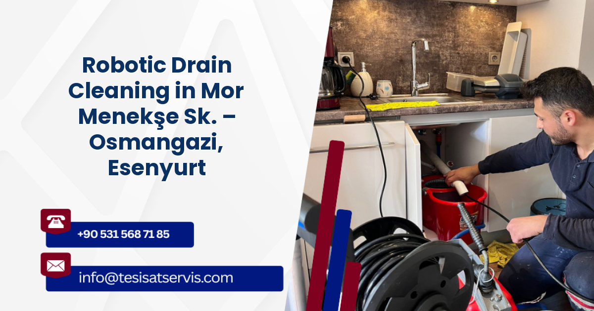Robotic Drain Cleaning in Mor Menekşe Sk. – Osmangazi, Esenyurt