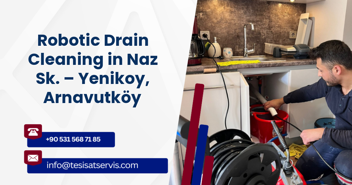 Robotic Drain Cleaning in Naz Sk. – Yenikoy, Arnavutköy