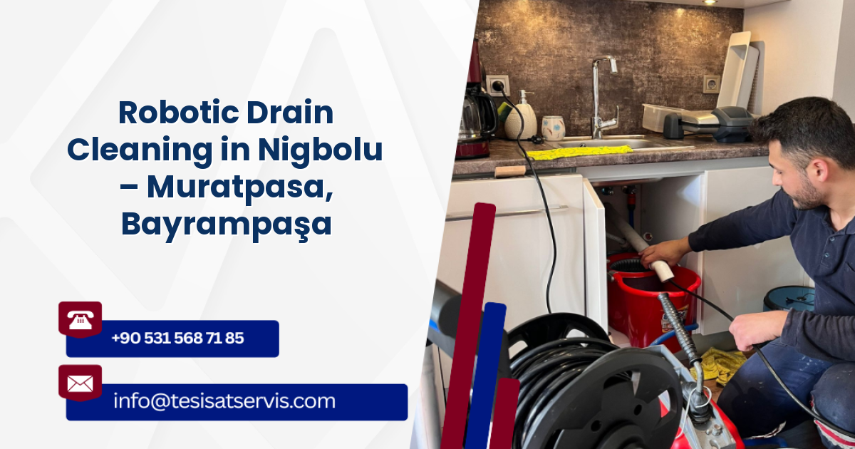 Robotic Drain Cleaning in Nigbolu – Muratpasa, Bayrampaşa