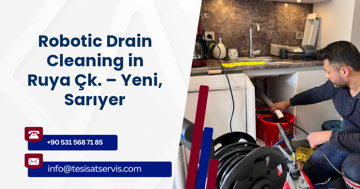 Robotic Drain Cleaning in Ruya Çk. – Yeni, Sarıyer